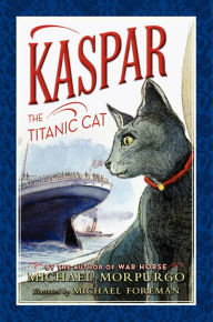 Title: Kaspar the Titanic Cat, Author: Michael Morpurgo