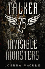 Title: Invisible Monsters (Talker 25 Series #2), Author: Joshua McCune