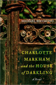 Title: Charlotte Markham and the House of Darkling: A Novel, Author: Michael Boccacino