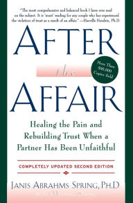 Title: After the Affair, Updated Second Edition: Healing the Pain and Rebuilding Trust When a Partner Has Been Unfaithful, Author: Janis Abrahms Spring