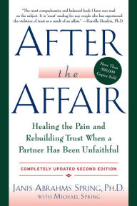 Title: After the Affair, Updated Second Edition: Healing the Pain and Rebuilding Trust When a Partner Has Been Unfaithful, Author: Janis A. Spring