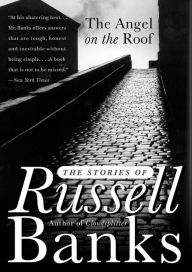 Title: The Angel on the Roof: The Stories of Russell Banks, Author: Russell Banks