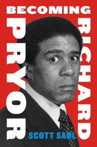 Title: Becoming Richard Pryor, Author: Scott Saul