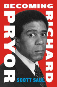 Title: Becoming Richard Pryor, Author: Scott Saul