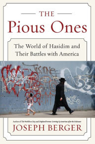 Title: The Pious Ones: The World of Hasidim and Their Battles with America, Author: Joseph Berger