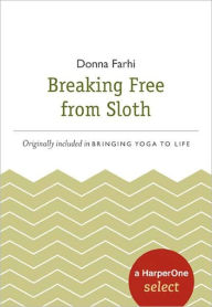 Title: Breaking Free from Sloth: A HarperOne Select, Author: Donna Farhi