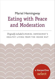 Title: Eating with Peace and Moderation: A HarperOne Select, Author: Mariel Hemingway