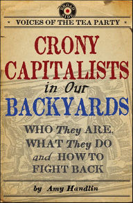 Title: Crony Capitalists in Our Backyards: Who They Are, What They Do and How to Fight Back, Author: Amy Handlin