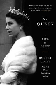 Title: The Queen: A Life in Brief, Author: Robert Lacey