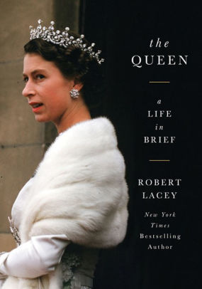 Title: The Queen: A Life in Brief, Author: Robert Lacey