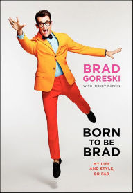 Title: Born to Be Brad: My Life and Style, So Far, Author: Brad Goreski