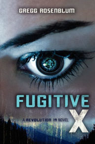 Title: Fugitive X (Revolution 19 Series #2), Author: Gregg Rosenblum