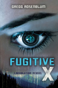 Title: Fugitive X (Revolution 19 Series #2), Author: Gregg Rosenblum