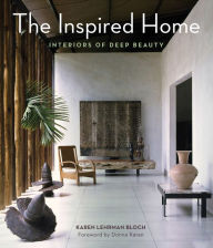 Title: The Inspired Home: Interiors of Deep Beauty, Author: Karen Lehrman Bloch