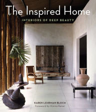 Title: The Inspired Home: Interiors of Deep Beauty, Author: Karen Lehrman Bloch