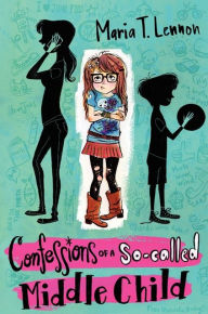 Title: Confessions of a So-called Middle Child, Author: Maria T. Lennon