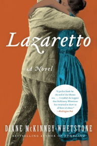 Title: Lazaretto: A Novel, Author: Diane McKinney-Whetstone