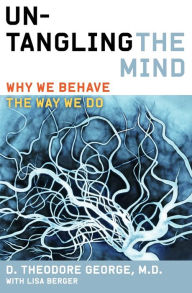 Title: Untangling the Mind: Why We Behave the Way We Do, Author: David Theodore George