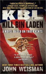 Title: KBL: Kill Bin Laden: A Novel Based on True Events, Author: John Weisman