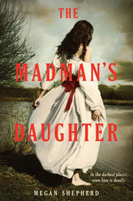 The Madman's Daughter (Madman's Daughter Series #1)