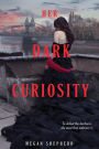 Her Dark Curiosity (Madman's Daughter Series #2)