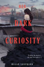 Her Dark Curiosity (Madman's Daughter Series #2)