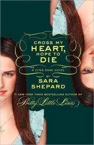 Title: Cross My Heart, Hope to Die (Lying Game Series #5), Author: Sara Shepard