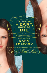 Title: Cross My Heart, Hope to Die (Lying Game Series #5), Author: Sara Shepard