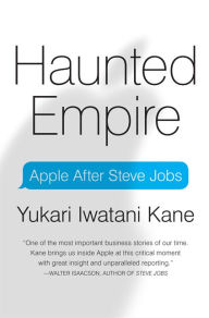 Title: Haunted Empire: Apple After Steve Jobs, Author: Yukari Iwatani Kane