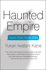 Title: Haunted Empire: Apple After Steve Jobs, Author: Yukari Iwatani Kane