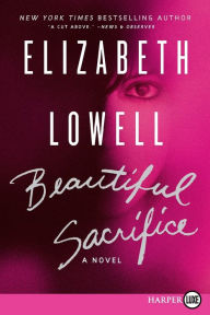 Title: Beautiful Sacrifice: A Novel, Author: Elizabeth Lowell
