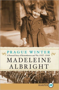 Title: Prague Winter: A Personal Story of Remembrance and War, 1937-1948, Author: Madeleine Albright