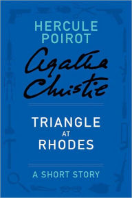 Title: Triangle at Rhodes (Hercule Poirot Short Story), Author: Agatha Christie