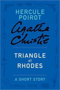 Title: Triangle at Rhodes (Short Story) (Hercule Poirot Series), Author: Agatha Christie