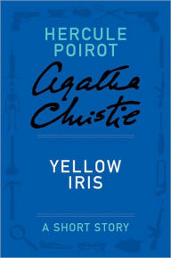 Title: Yellow Iris (Hercule Poirot Short Story), Author: Agatha Christie