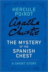 Title: The Mystery of the Spanish Chest (Hercule Poirot Short Story), Author: Agatha Christie