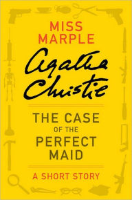 Title: The Case of the Perfect Maid: A Miss Marple Short Story, Author: Agatha Christie