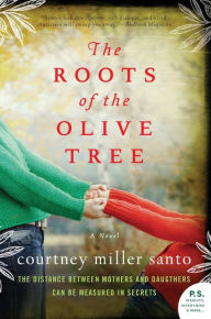 Title: The Roots of the Olive Tree: A Novel, Author: Courtney Miller Santo