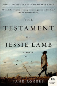 Title: The Testament of Jessie Lamb: A Novel, Author: Jane Rogers