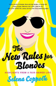 Title: The New Rules for Blondes: Highlights from a Fair-Haired Life, Author: Selena Coppock