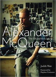 Title: Alexander McQueen: The Life and the Legacy, Author: Judith Watt