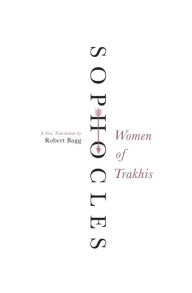 Title: Women of Trakhis: A New Translation, Author: Sophocles