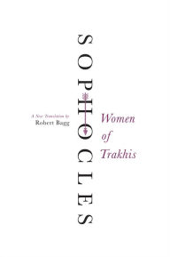 Title: Women of Trakhis: A New Translation, Author: Sophocles