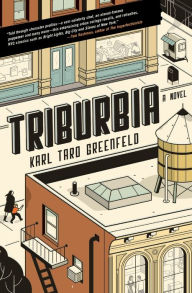 Title: Triburbia: A Novel, Author: Karl Taro Greenfeld