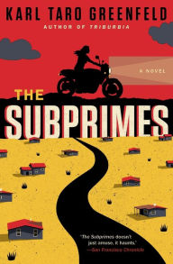 Title: The Subprimes: A Novel, Author: Karl Taro Greenfeld