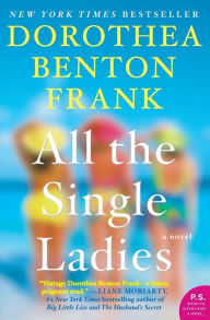 Title: All the Single Ladies, Author: Dorothea Benton Frank