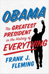 Title: Obama: The Greatest President in the History of Everything, Author: Frank J. Fleming
