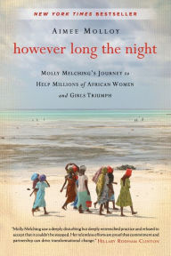 Title: However Long the Night: Molly Melching's Journey to Help Millions of African Women and Girls Triumph, Author: Aimee Molloy