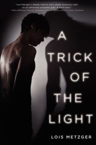 Title: A Trick of the Light, Author: Lois Metzger