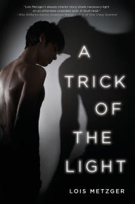 Title: A Trick of the Light, Author: Lois Metzger
